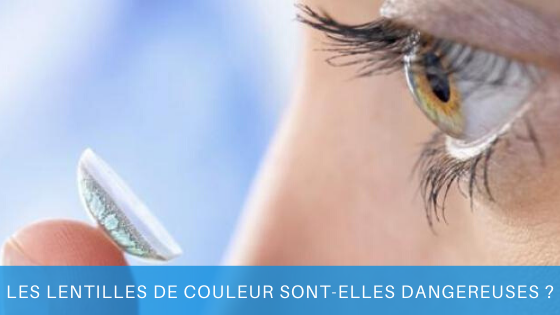 les lentilles de couleur sont-elles dangereuses pour la santé ?